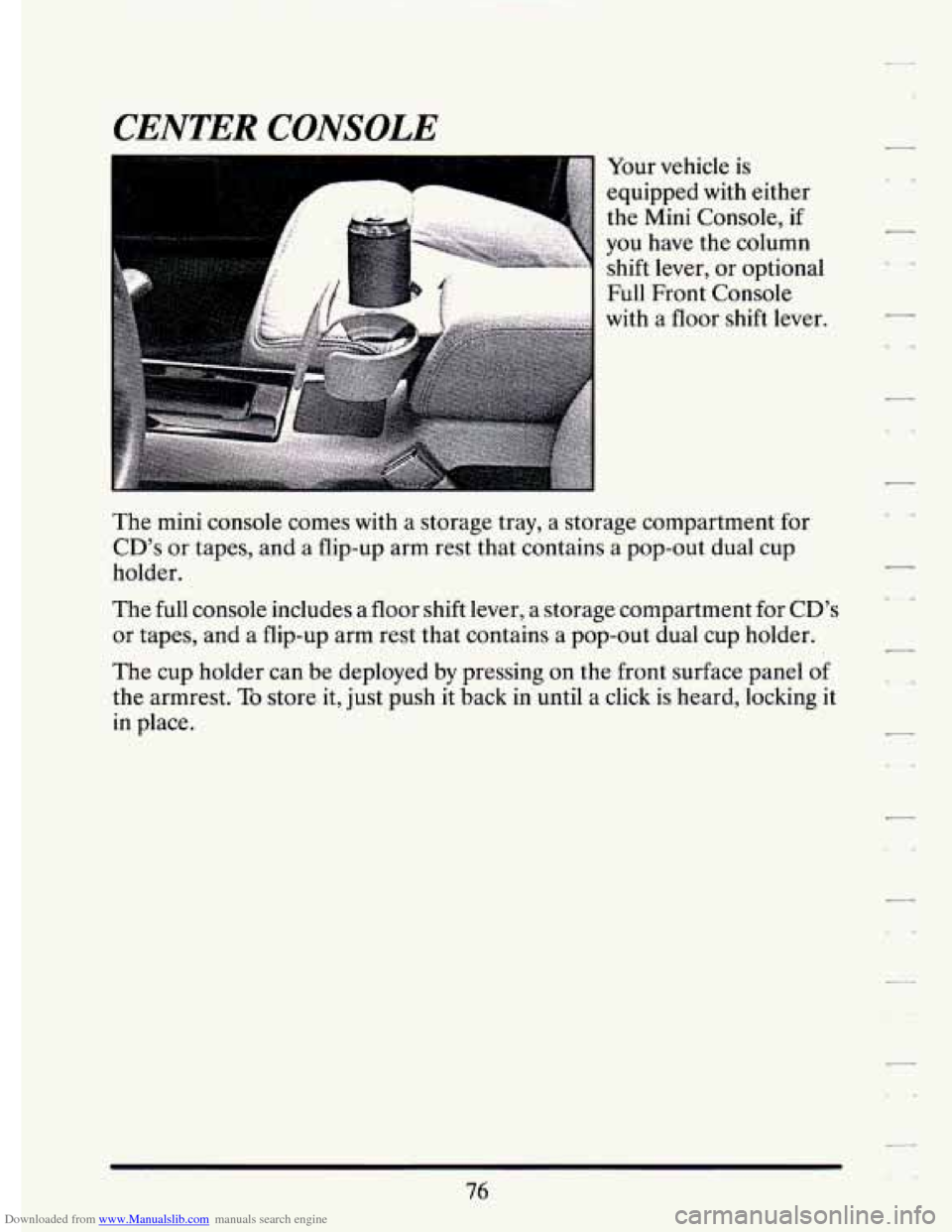 CADILLAC ELDORADO 1994 10.G Manual Online Downloaded from www.Manualslib.com manuals search engine CENTER CONSOLE 
. .. Your  vehicle is 
equipped  with either 
the  Mini  Console, 
if 
you  have  the column 
shift  lever,  or optional 
Full 