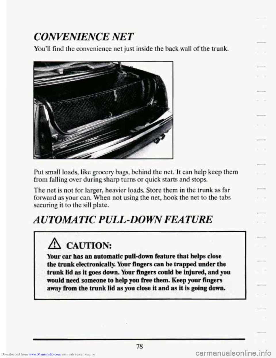 CADILLAC ELDORADO 1994 10.G Manual Online Downloaded from www.Manualslib.com manuals search engine CONVENIENCE NET 
Youll  find the convenience  net just  inside  the back  wall of the  trunk. 
.. 
Put  small  loads,  like  grocery  bags,  b