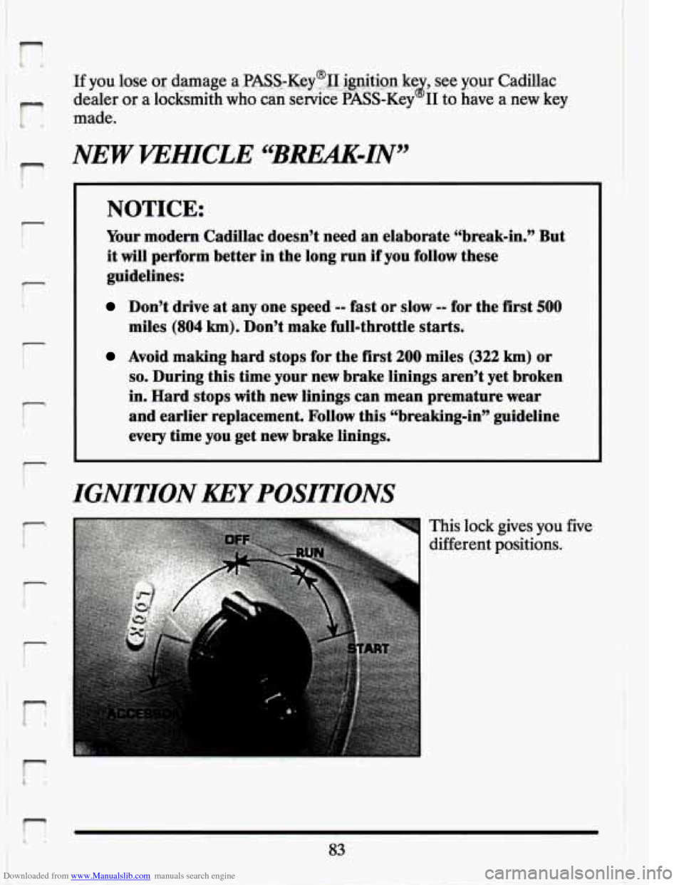 CADILLAC ELDORADO 1994 10.G Owners Manual Downloaded from www.Manualslib.com manuals search engine r“ 
r 
i 
r 1 
r 
I- 
NEW VEHICLE “BREM-IN” 
NOTICE: 
Your modern  Cadillac  doesn’t  need  an elaborate  “break-in.”  But 
it 
wil