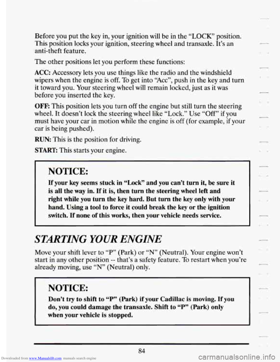 CADILLAC ELDORADO 1994 10.G Owners Manual Downloaded from www.Manualslib.com manuals search engine Before you put the key In, your  ignition will be in the  “LOCK”  position. 
This  position  locks  your  ignition,  steering 
wheel and  t