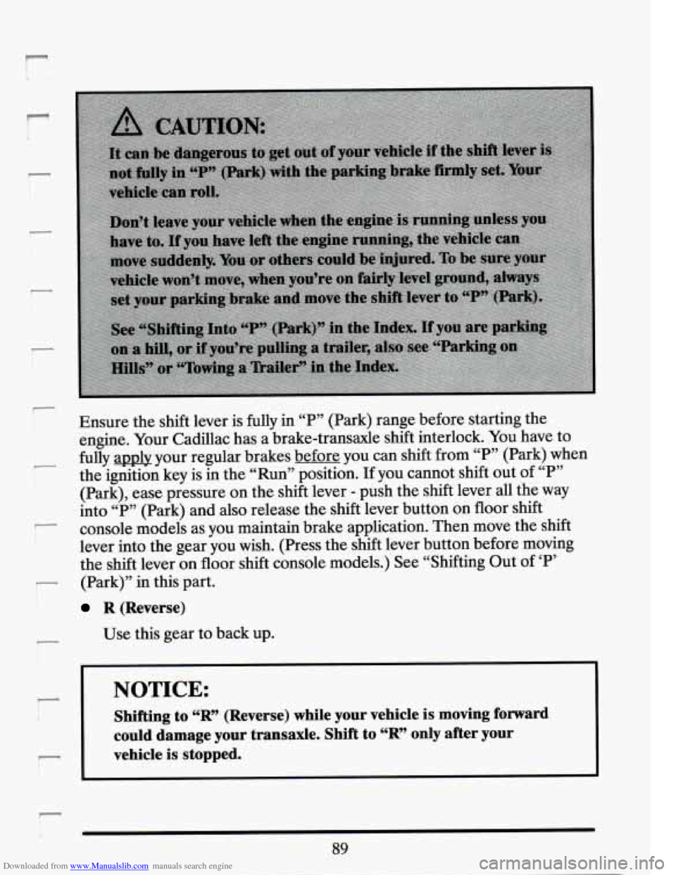 CADILLAC SEVILLE 1994 4.G Owners Manual Downloaded from www.Manualslib.com manuals search engine r
-
- i
-
Ensure the shift lever is fully in “P7’ (Park) range before starting the
engine. Your Cadillac has a brake-transaxl CADILLAC SEVILLE 1994 4.G Owners Manual Downloaded from www.Manualslib.com manuals search engine r
-
- i
-
Ensure the shift lever is fully in “P7’ (Park) range before starting the
engine. Your Cadillac has a brake-transaxl