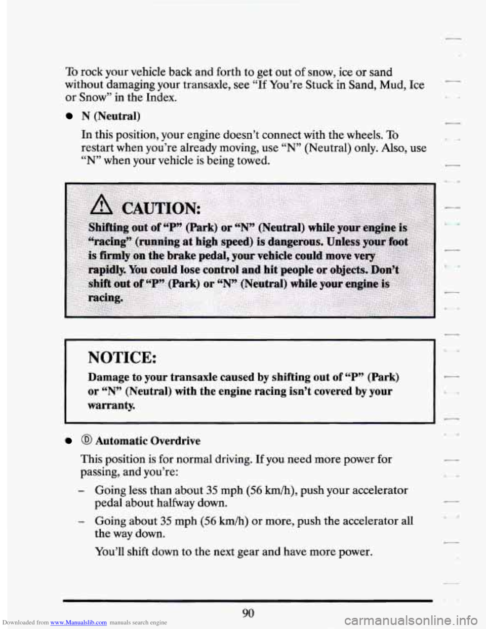 CADILLAC SEVILLE 1994 4.G Owners Manual Downloaded from www.Manualslib.com manuals search engine To rock  your  vehicle  back and forth to get out  of  snow,  ice or sand 
without  damaging  your  transaxle.  see “If  You’re  Stuck  in 