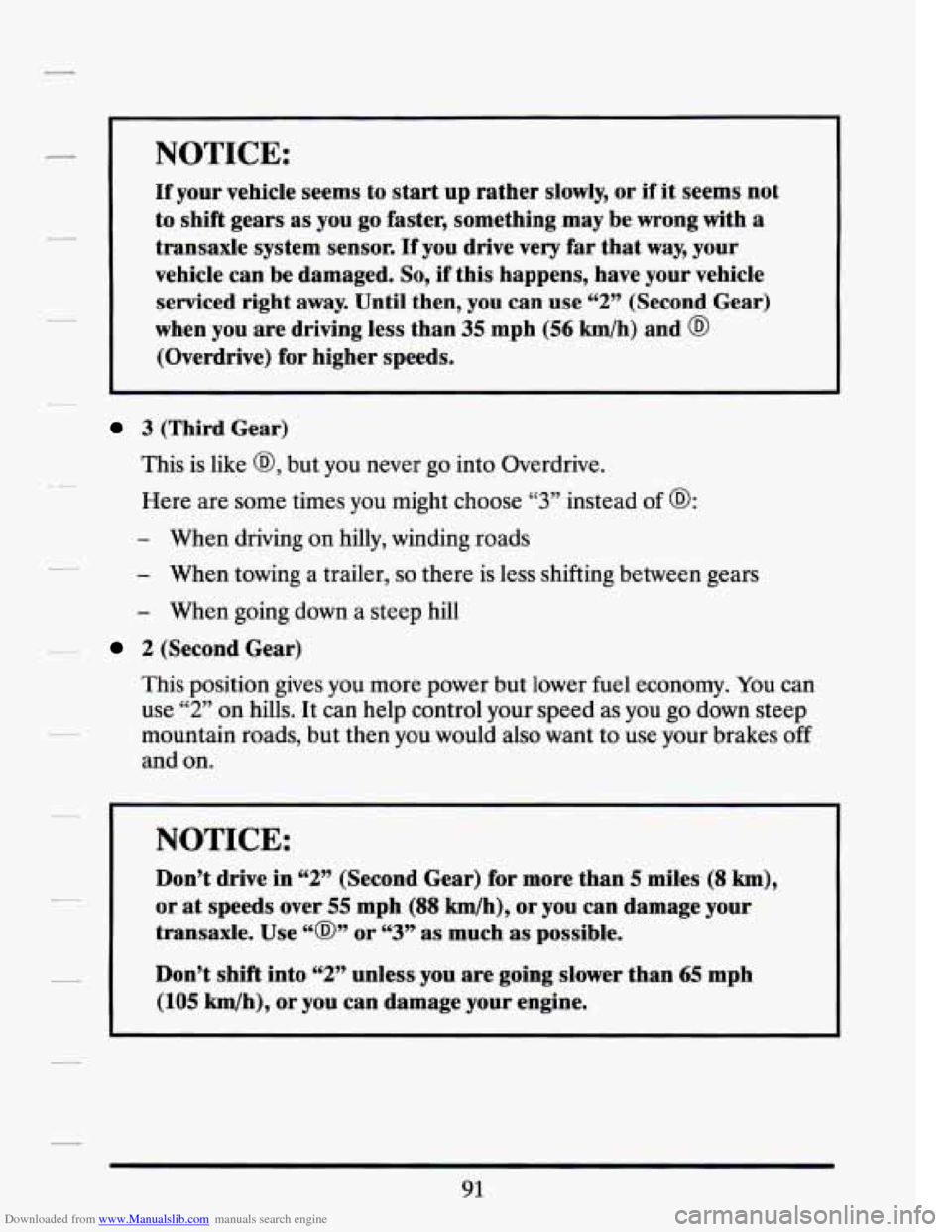 CADILLAC SEVILLE 1994 4.G Owners Manual Downloaded from www.Manualslib.com manuals search engine NOTICE: 
If your vehicle  seems  to start  up  rather  slowly, or if it seems  not 
to shift  gears 
as you go faster, something  may  be  wron