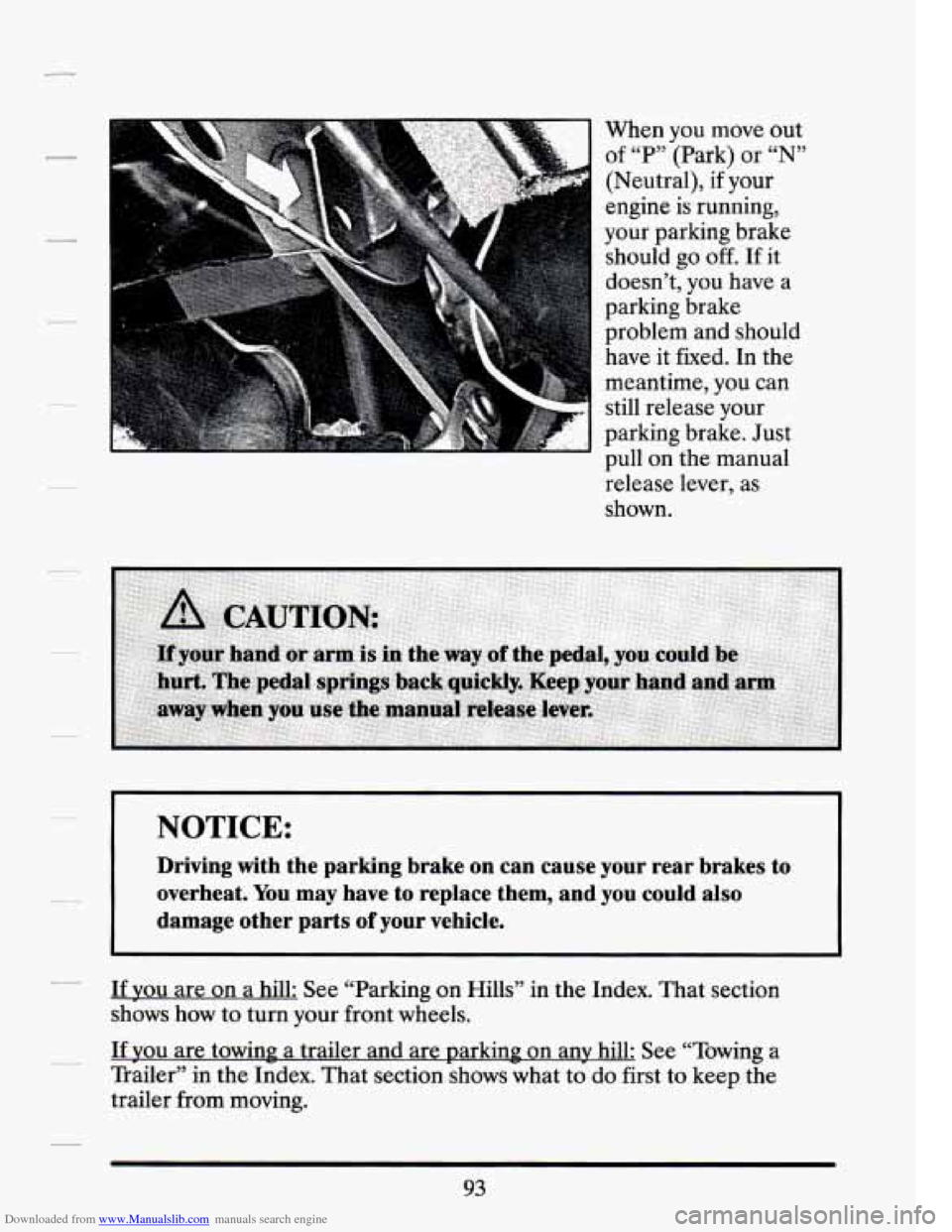 CADILLAC SEVILLE 1994 4.G Owners Manual Downloaded from www.Manualslib.com manuals search engine When you  move  out 
of  “P”  (Park)  or 
“N” 
(Neutral), if your 
engine  is  running, 
your  parking brake 
should  go 
off. If it 
d