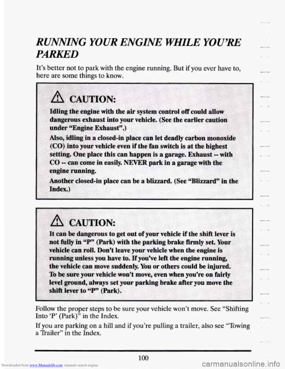 CADILLAC SEVILLE 1994 4.G Owners Manual Downloaded from www.Manualslib.com manuals search engine RUNNING YOUR ENGINE WHILE YOU’RE 
PARKED 
It’s better  not to park  with the engine  running.  But if you  ever  have  to, 
here  are some 