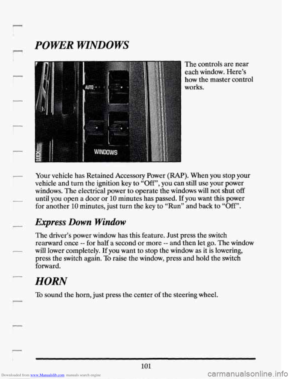 CADILLAC SEVILLE 1994 4.G Owners Manual Downloaded from www.Manualslib.com manuals search engine POKER WINDOWS 
The controls  are  near 
each  window.  Here’s 
how  the master control 
works. 
Your  vehicle  has  Retained Accessory  Power