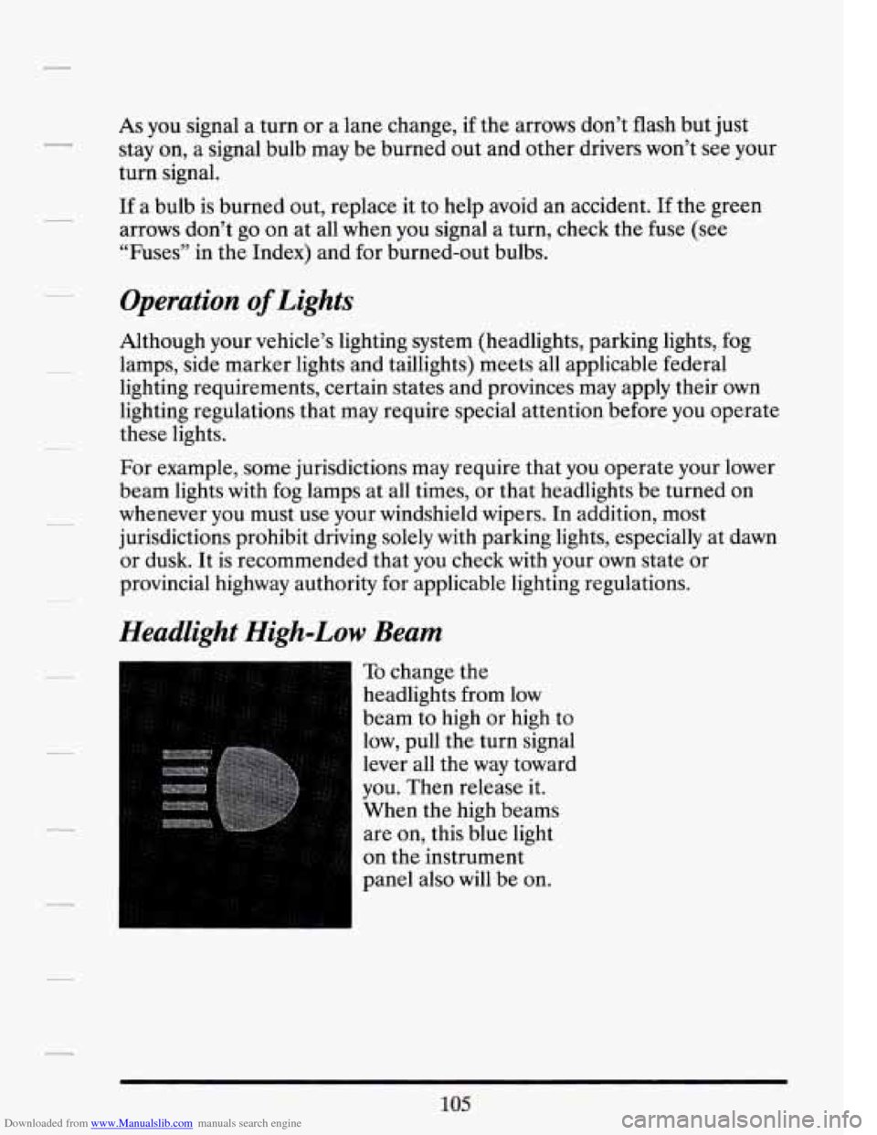 CADILLAC SEVILLE 1994 4.G Owners Manual Downloaded from www.Manualslib.com manuals search engine As you signal a turn or a lane change, if the arrows don’t flash but just
stay on, a signal bulb may be burned out and other driv CADILLAC SEVILLE 1994 4.G Owners Manual Downloaded from www.Manualslib.com manuals search engine As you signal a turn or a lane change, if the arrows don’t flash but just
stay on, a signal bulb may be burned out and other driv