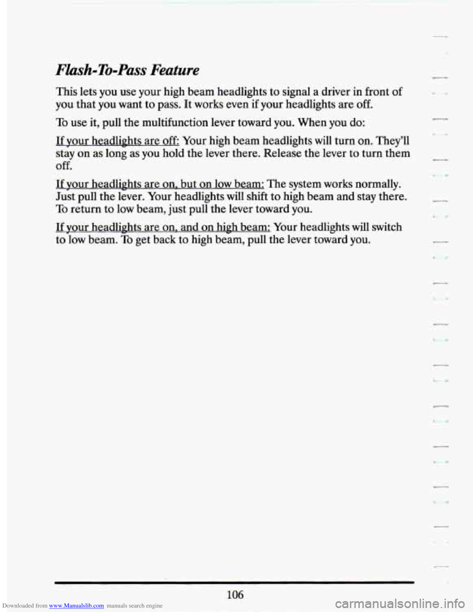 CADILLAC SEVILLE 1994 4.G Owners Manual Downloaded from www.Manualslib.com manuals search engine Flash-To-Pass Feature 
This lets you  use  your  high  beam  headlights  to signal  a  driver  in  front of 
you that  you  want  to pass.  It 