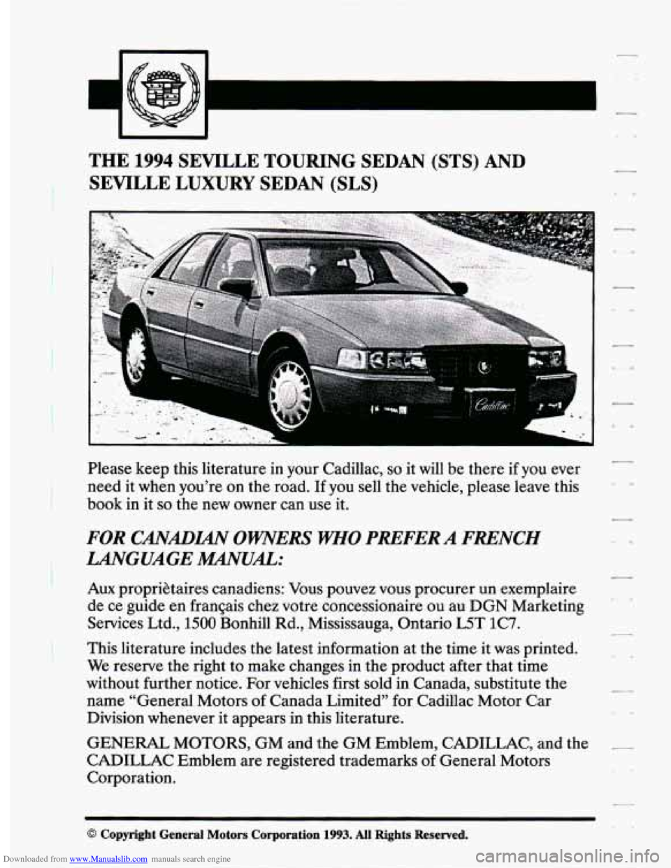 CADILLAC SEVILLE 1994 4.G User Guide Downloaded from www.Manualslib.com manuals search engine .
THE 1994 SEVILLE TOURING SEDAN (STS) AND
SEVILLE LUXURY SEDAN
(SLS)
Please keep this literature in your Cadillac, so it will be the CADILLAC SEVILLE 1994 4.G User Guide Downloaded from www.Manualslib.com manuals search engine .
THE 1994 SEVILLE TOURING SEDAN (STS) AND
SEVILLE LUXURY SEDAN
(SLS)
Please keep this literature in your Cadillac, so it will be the