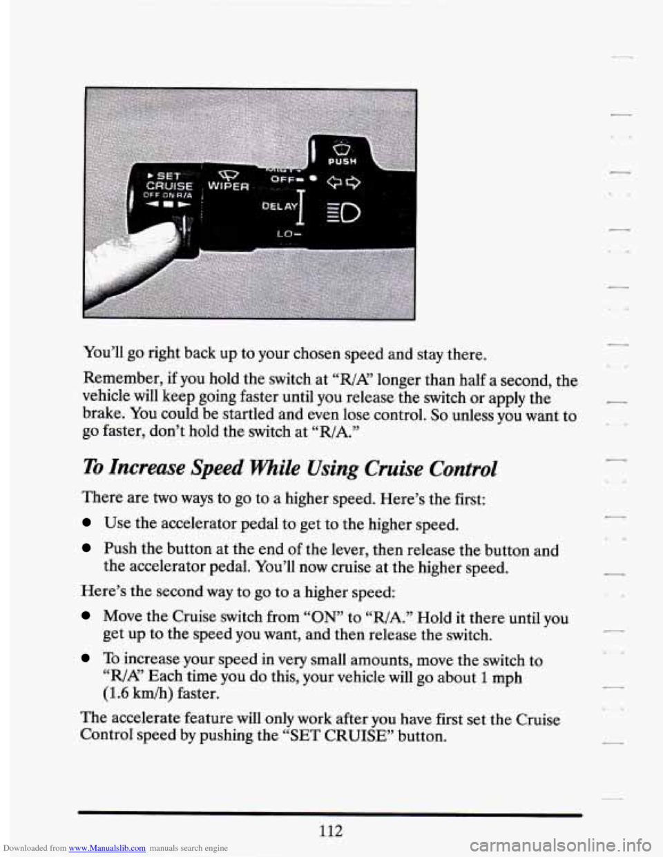CADILLAC SEVILLE 1994 4.G Owners Manual Downloaded from www.Manualslib.com manuals search engine You’ll go  right  back  up  to your  chosen  speed  and  stay  there. 
Remember, 
if you  hold  the switch  at “R/A’ longer  than half a 