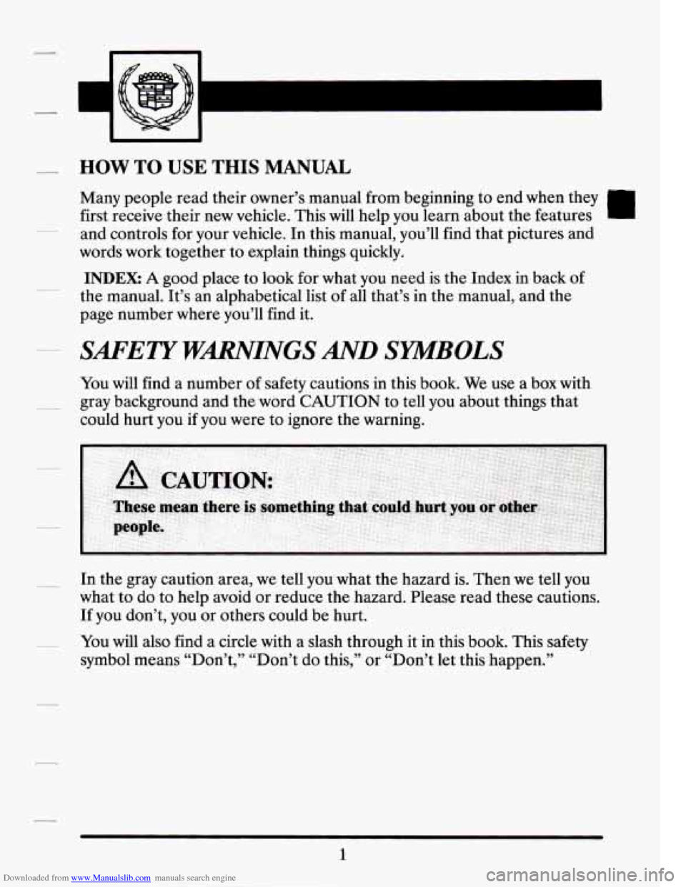 CADILLAC SEVILLE 1994 4.G User Guide Downloaded from www.Manualslib.com manuals search engine HOW TO USE THIS MANUAL 
lvrany people read their  owner’s manual from  beginning  to end  when  they 
first  receive  their new vehicle.  Thi