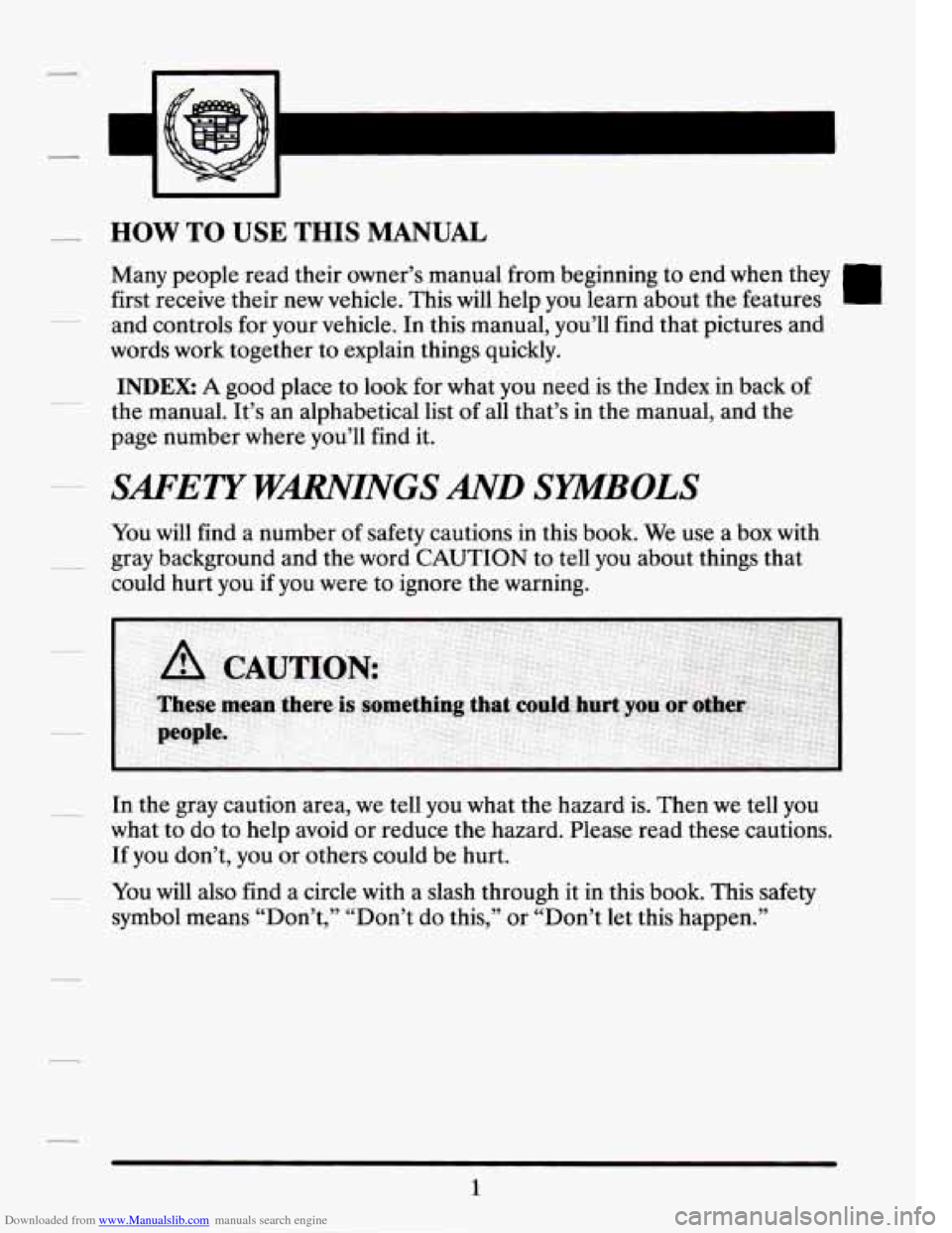 CADILLAC SEVILLE 1994 4.G User Guide Downloaded from www.Manualslib.com manuals search engine HOW TO USE THIS MANUAL
lvrany people read their owner’s manual from beginning to end when they
first receive their new vehicle. Thi CADILLAC SEVILLE 1994 4.G User Guide Downloaded from www.Manualslib.com manuals search engine HOW TO USE THIS MANUAL
lvrany people read their owner’s manual from beginning to end when they
first receive their new vehicle. Thi