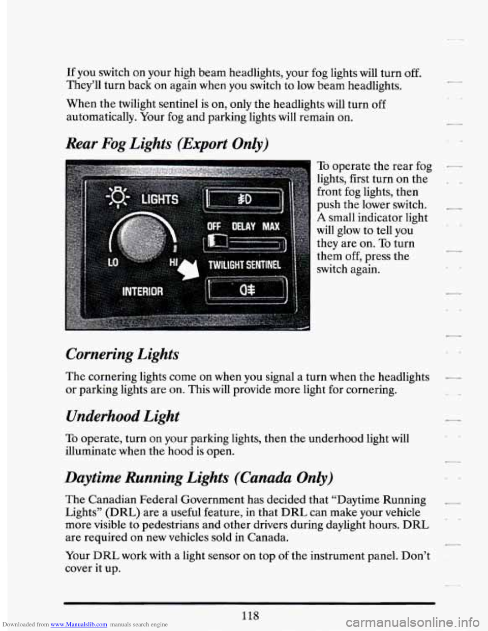 CADILLAC SEVILLE 1994 4.G Owners Manual Downloaded from www.Manualslib.com manuals search engine If you  switch  on  your  high  beam  headlights,  your  fog  lights  will \
turn off. 
They’ll turn back  on  again  when  you  switch  to l