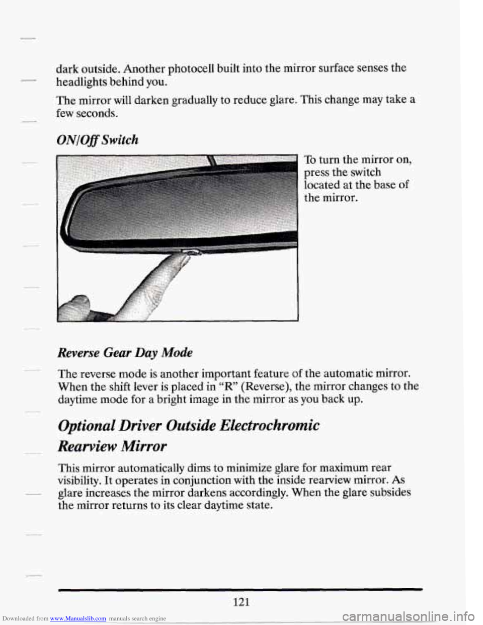 CADILLAC SEVILLE 1994 4.G Owners Manual Downloaded from www.Manualslib.com manuals search engine dark outside.  Another  photocell  built into  the  mirror surface  senses the 
headlights  behind you. 
The mirror will darken  gradually  to 