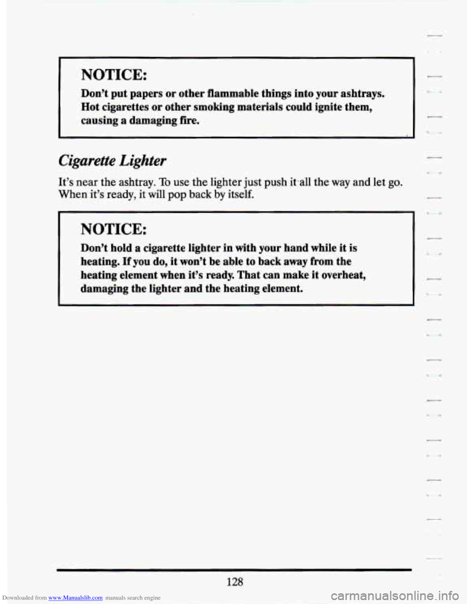 CADILLAC SEVILLE 1994 4.G Owners Manual Downloaded from www.Manualslib.com manuals search engine NOTICE: I- 
I 
Don’t put  papers  or  other  flammable things into your  ashtrays. 
Hot  cigarettes  or other  smoking  materials  could igni