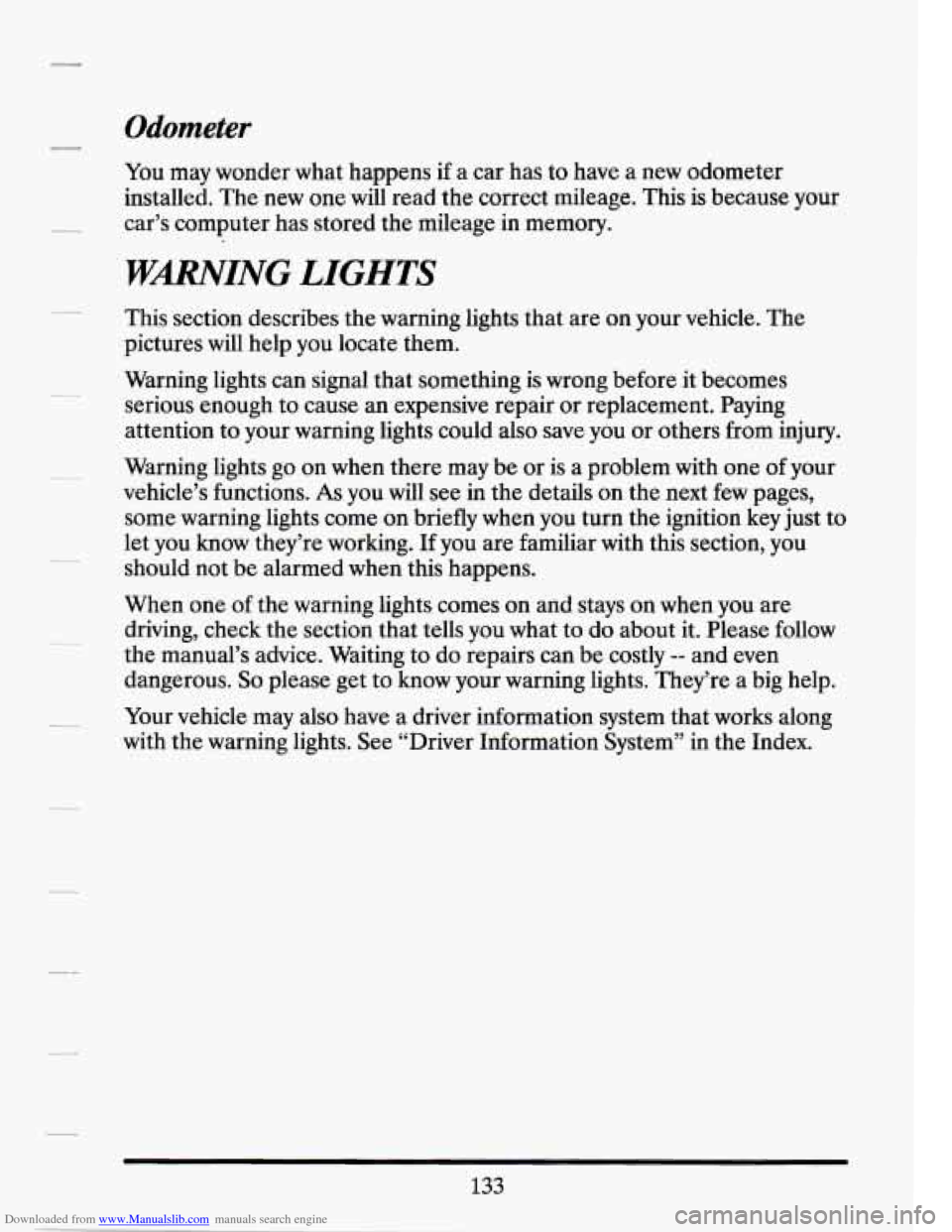 CADILLAC SEVILLE 1994 4.G Owners Manual Downloaded from www.Manualslib.com manuals search engine Odometer 
- 
You may wonder what happens  if a car  has  to have a new  odometer 
installed.  The new  one will  read  the  correct mileage.  T