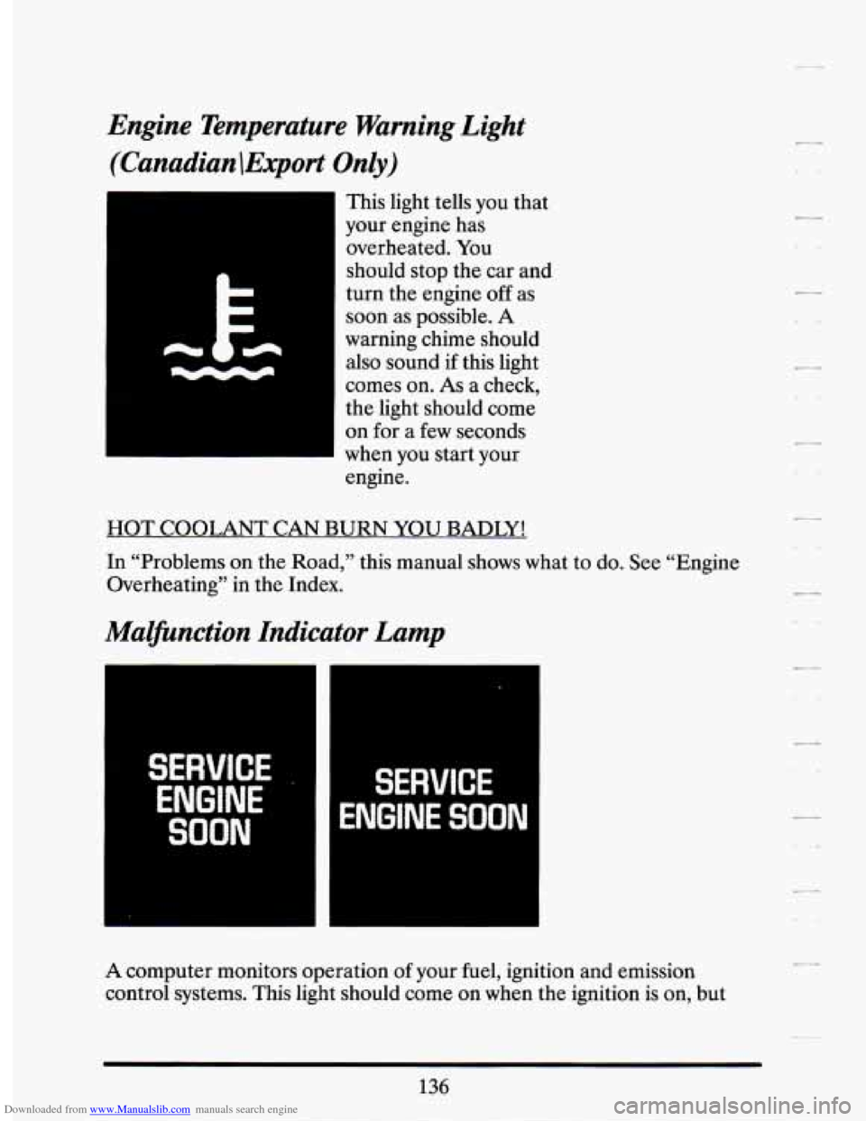 CADILLAC SEVILLE 1994 4.G Owners Manual Downloaded from www.Manualslib.com manuals search engine Engine  Temperature  Warning  Light (Canadian  !Export 
Only) 
This  light  tells  you  that 
your  engine  has 
overheated.  You 
should  stop