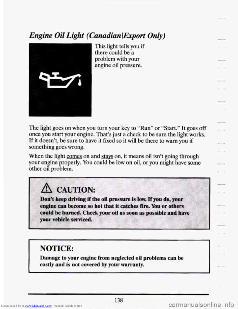 CADILLAC SEVILLE 1994 4.G Owners Manual Downloaded from www.Manualslib.com manuals search engine Engine Oil Light (Canadian \Export On&) 
This light  tells  you  if 
there  could  be a 
problem  with  your  engine  oil  pressure. 
The  ligh