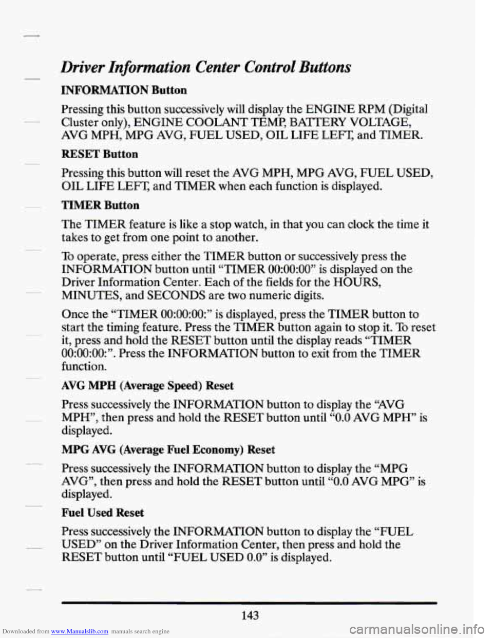 CADILLAC SEVILLE 1994 4.G Owners Manual Downloaded from www.Manualslib.com manuals search engine Driver Information Center  Control  Buttons 
INFORMATION Button 
Pressing this button  successively  will  display  the  ENGINE  RPM (Digital 
