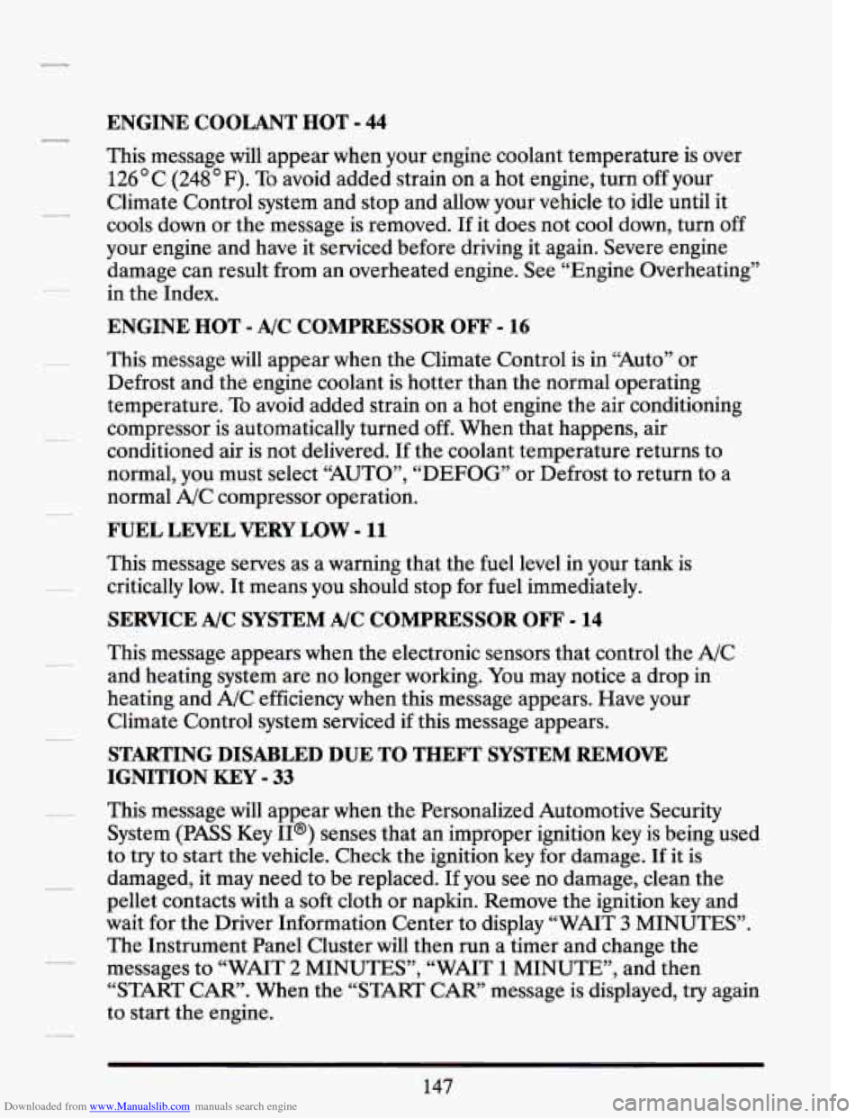 CADILLAC SEVILLE 1994 4.G Owners Manual Downloaded from www.Manualslib.com manuals search engine ENGINE COOLANT HOT - 44 
This message  will  appear when  your  engine coolant  temperature is  over 
126 C (248 F). To avoid  added strain  on