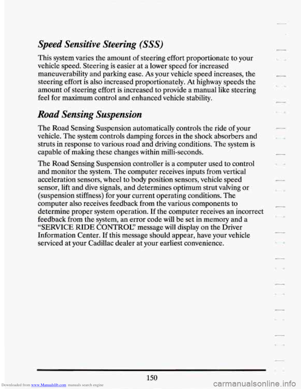 CADILLAC SEVILLE 1994 4.G Owners Manual Downloaded from www.Manualslib.com manuals search engine Speed  Sensitive  Steering (SSS) 
This system  varies  the amount  of steering effort proportionate  to your 
vehicle  speed. Steering  is easi