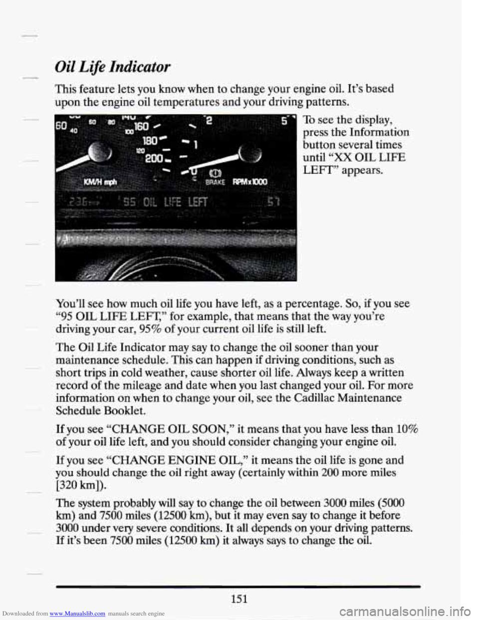 CADILLAC SEVILLE 1994 4.G Owners Manual Downloaded from www.Manualslib.com manuals search engine Oil Life Indicator s_ 
This feature  lets you  know when to change  your  engine  oil.  It’s  based 
upon  the engine  oil temperatures  and 
