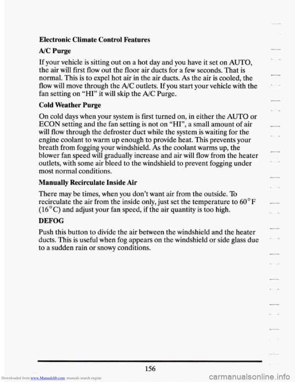 CADILLAC SEVILLE 1994 4.G Owners Manual Downloaded from www.Manualslib.com manuals search engine Electronic  Climate  Control  Features 
A/C Purge 
If your  vehicle  is  sitting out on a hot  day and  you  have it set on AUTO, 
the  air wil