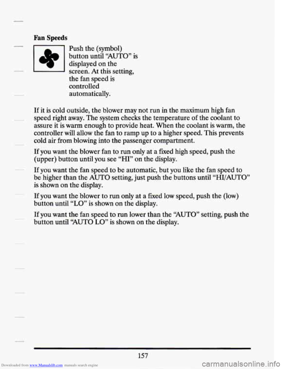 CADILLAC SEVILLE 1994 4.G Owners Manual Downloaded from www.Manualslib.com manuals search engine Fan Speeds 
Push the (symbol) 
button  until “AUTO”  is 
displayed  on  the 
screen.  At this setting, 
the  fan  speed is 
controlled  aut