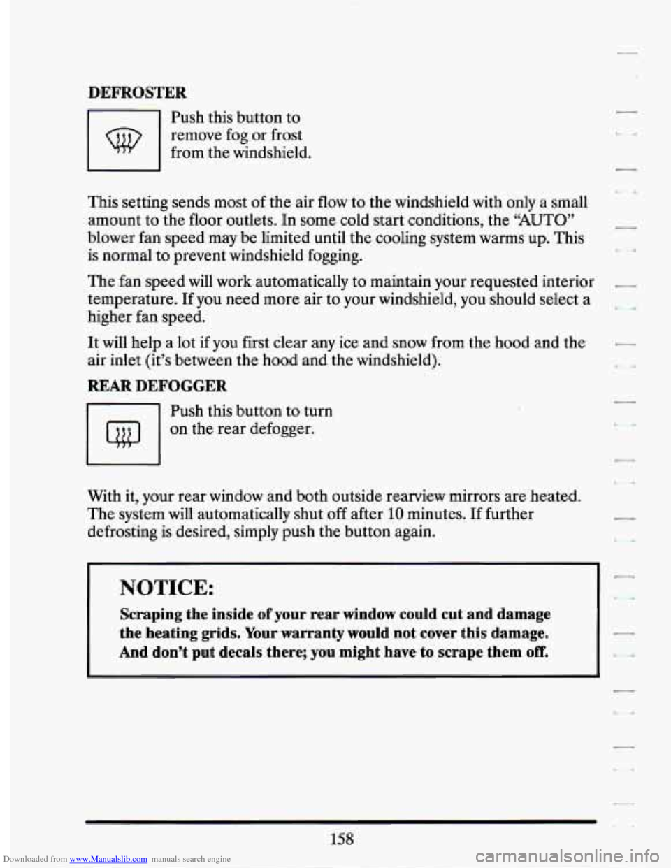 CADILLAC SEVILLE 1994 4.G Owners Manual Downloaded from www.Manualslib.com manuals search engine DEFROSTER 
1-1 Push  this button to 
remove  fog  or frost 
from  the windshield. 
This setting sends  most of the  air flow  to  the  windshie