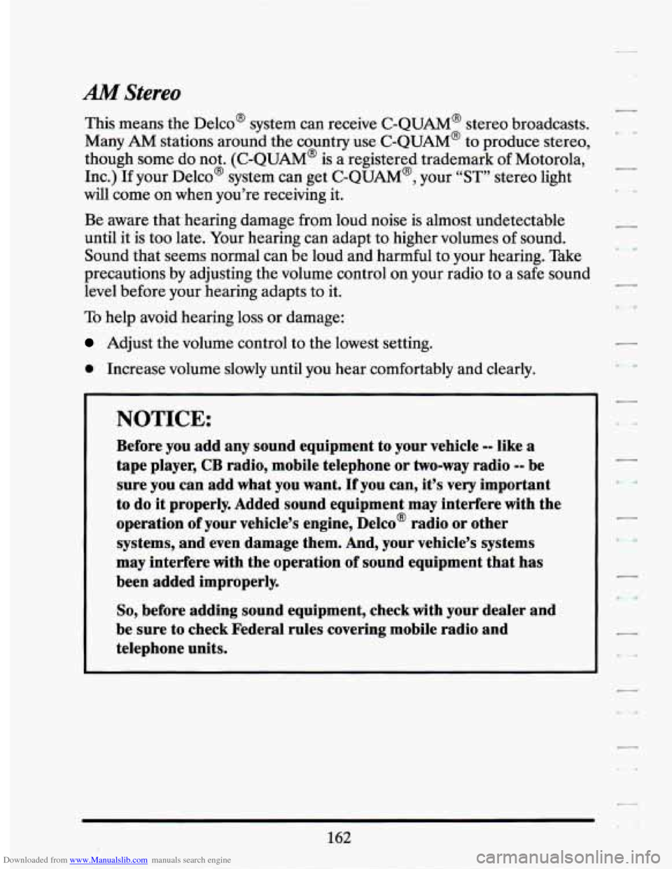 CADILLAC SEVILLE 1994 4.G Owners Manual Downloaded from www.Manualslib.com manuals search engine AM Stereo
This means the Delco@ system can receive C-QUAM@ stereo broadcasts.
Many
AM stations around the country use C-QUAM@ to pr CADILLAC SEVILLE 1994 4.G Owners Manual Downloaded from www.Manualslib.com manuals search engine AM Stereo
This means the Delco@ system can receive C-QUAM@ stereo broadcasts.
Many
AM stations around the country use C-QUAM@ to pr