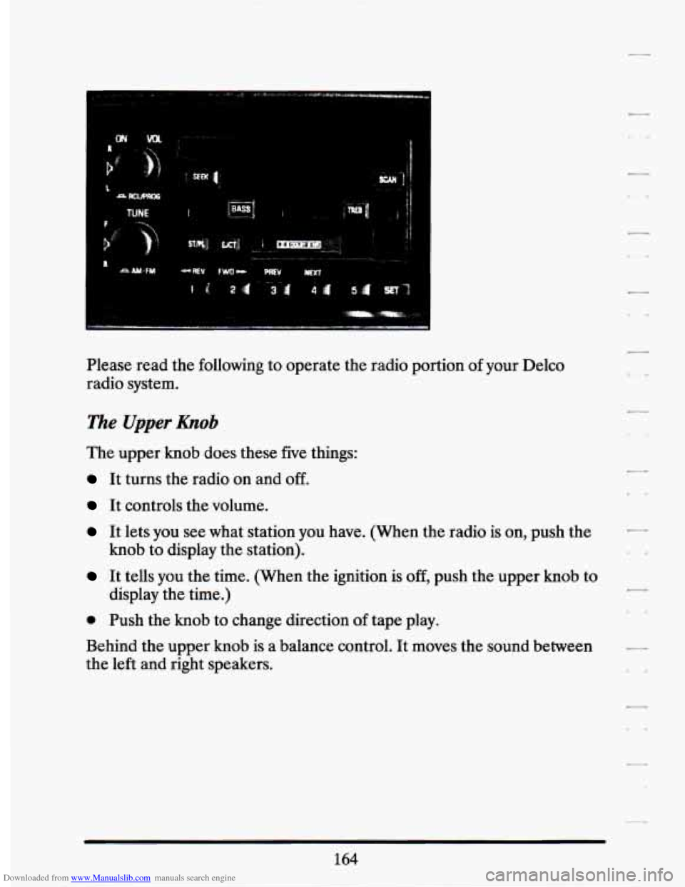 CADILLAC SEVILLE 1994 4.G Owners Manual Downloaded from www.Manualslib.com manuals search engine 1 =waJPim
TUNE
Please read the following to operate the radio portion of your Delco
radio system.
The Upper &ob
The upper knob doe CADILLAC SEVILLE 1994 4.G Owners Manual Downloaded from www.Manualslib.com manuals search engine 1 =waJPim
TUNE
Please read the following to operate the radio portion of your Delco
radio system.
The Upper &ob
The upper knob doe