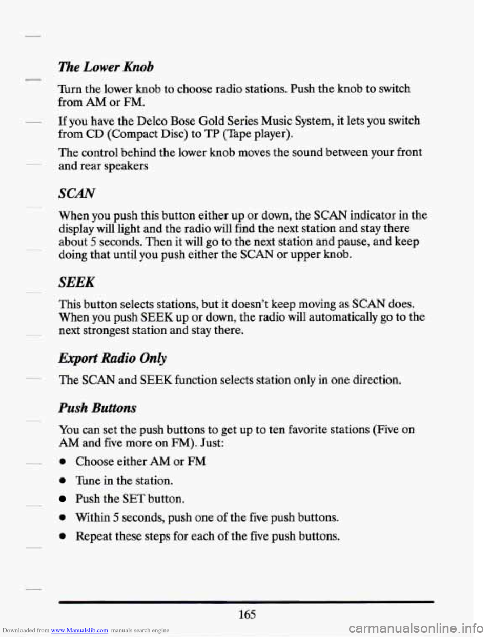 CADILLAC SEVILLE 1994 4.G Owners Manual Downloaded from www.Manualslib.com manuals search engine l%e Lower Knob 
Turn the lower  knob  to choose  radio stations.  Push the knob  to switch 
from 
AM or FM. 
If you  have  the Delco  Bose  Gol
