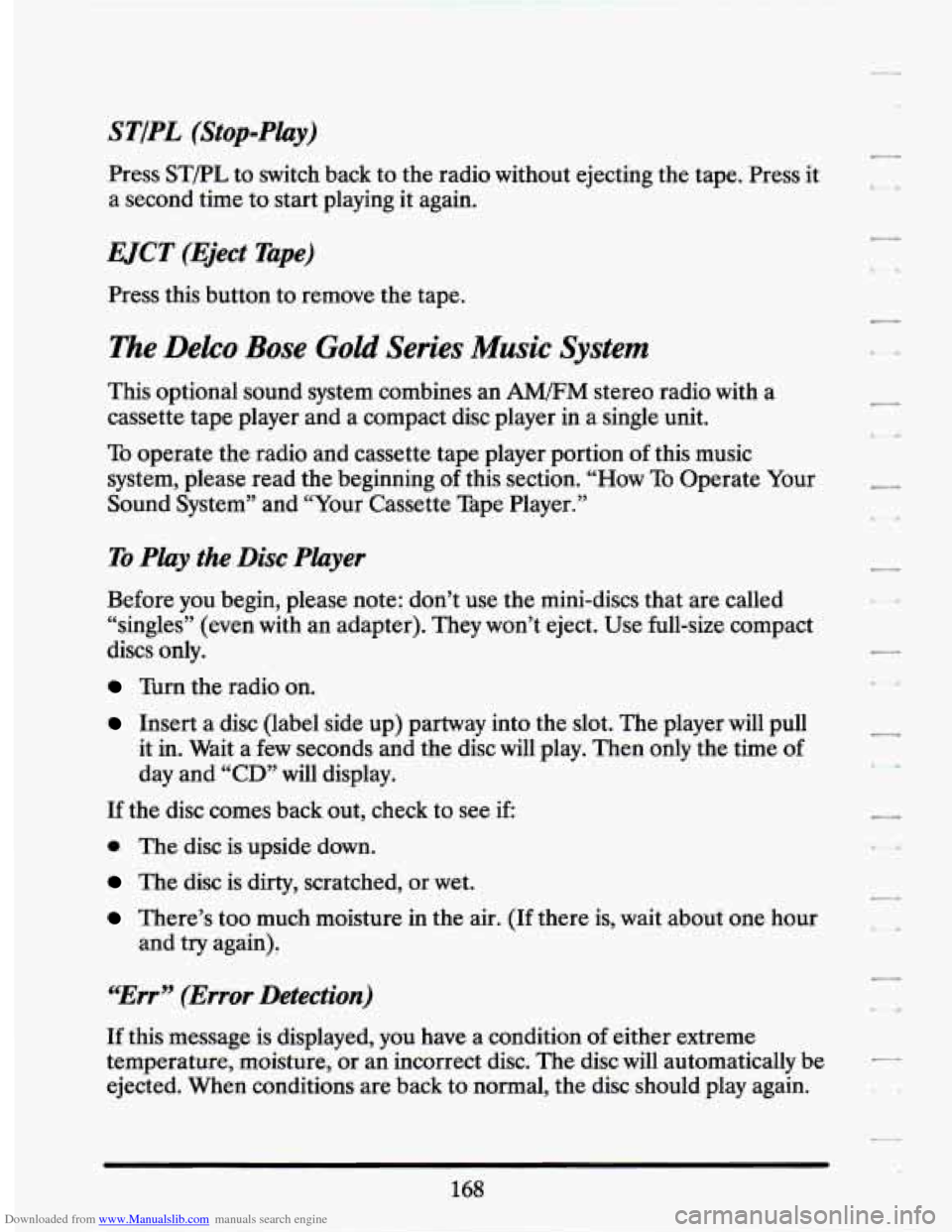 CADILLAC SEVILLE 1994 4.G Owners Manual Downloaded from www.Manualslib.com manuals search engine Press STPL  to switch  back  to the  radio  without  ejecting  the tape.  Press  it 
a  second time  to start  playing  it again. 
UCT (Eject  