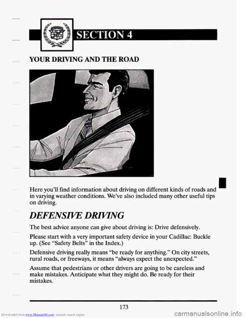 CADILLAC SEVILLE 1994 4.G Owners Manual Downloaded from www.Manualslib.com manuals search engine u c.4
YOUR DRIVING AND THE ROAD
Here you’ll find information about driving on different kinds of roads and
in varying weather cond CADILLAC SEVILLE 1994 4.G Owners Manual Downloaded from www.Manualslib.com manuals search engine u c.4
YOUR DRIVING AND THE ROAD
Here you’ll find information about driving on different kinds of roads and
in varying weather cond