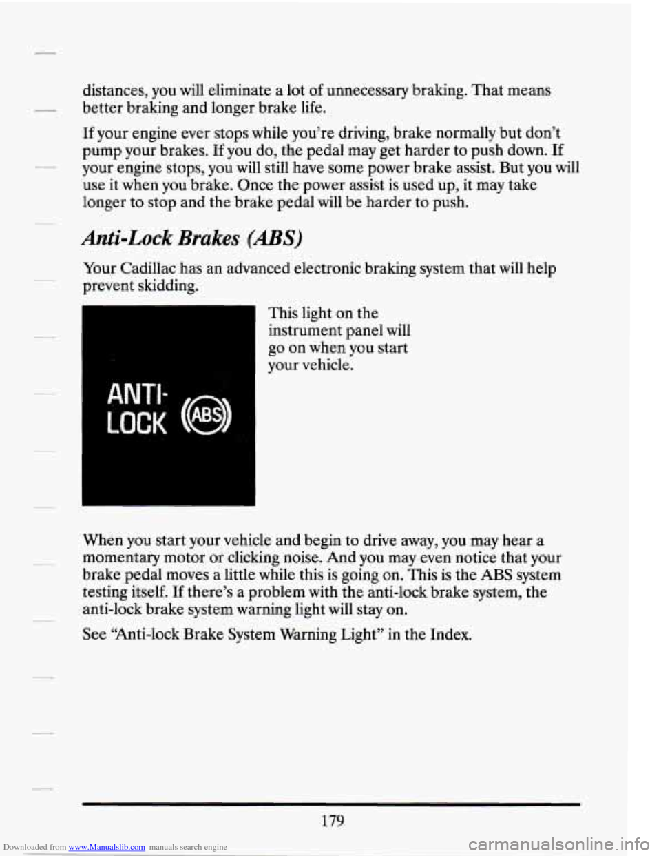 CADILLAC SEVILLE 1994 4.G Owners Manual Downloaded from www.Manualslib.com manuals search engine distances,  you  will eliminate a lot  of unnecessary  braking.  That means 
better  braking and  longer brake life. 
If your engine  ever stop