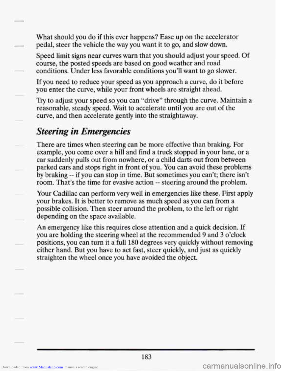 CADILLAC SEVILLE 1994 4.G Owners Manual Downloaded from www.Manualslib.com manuals search engine What should you do if this  ever  happens?  Ease  up  on  the  accelerator 
pedal,  steer  the  vehicle the way  you  want  it  to go,  and  sl