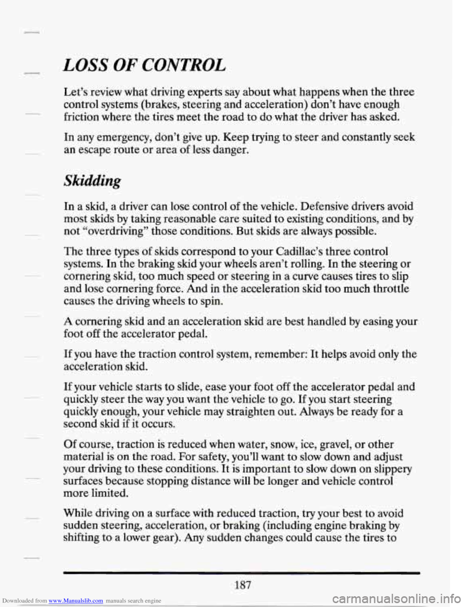 CADILLAC SEVILLE 1994 4.G Owners Manual Downloaded from www.Manualslib.com manuals search engine LOSS OF CONTROL 
Let’s  review  what  driving experts say about  what happens  when the  three 
control  systems  (brakes, steering and accel