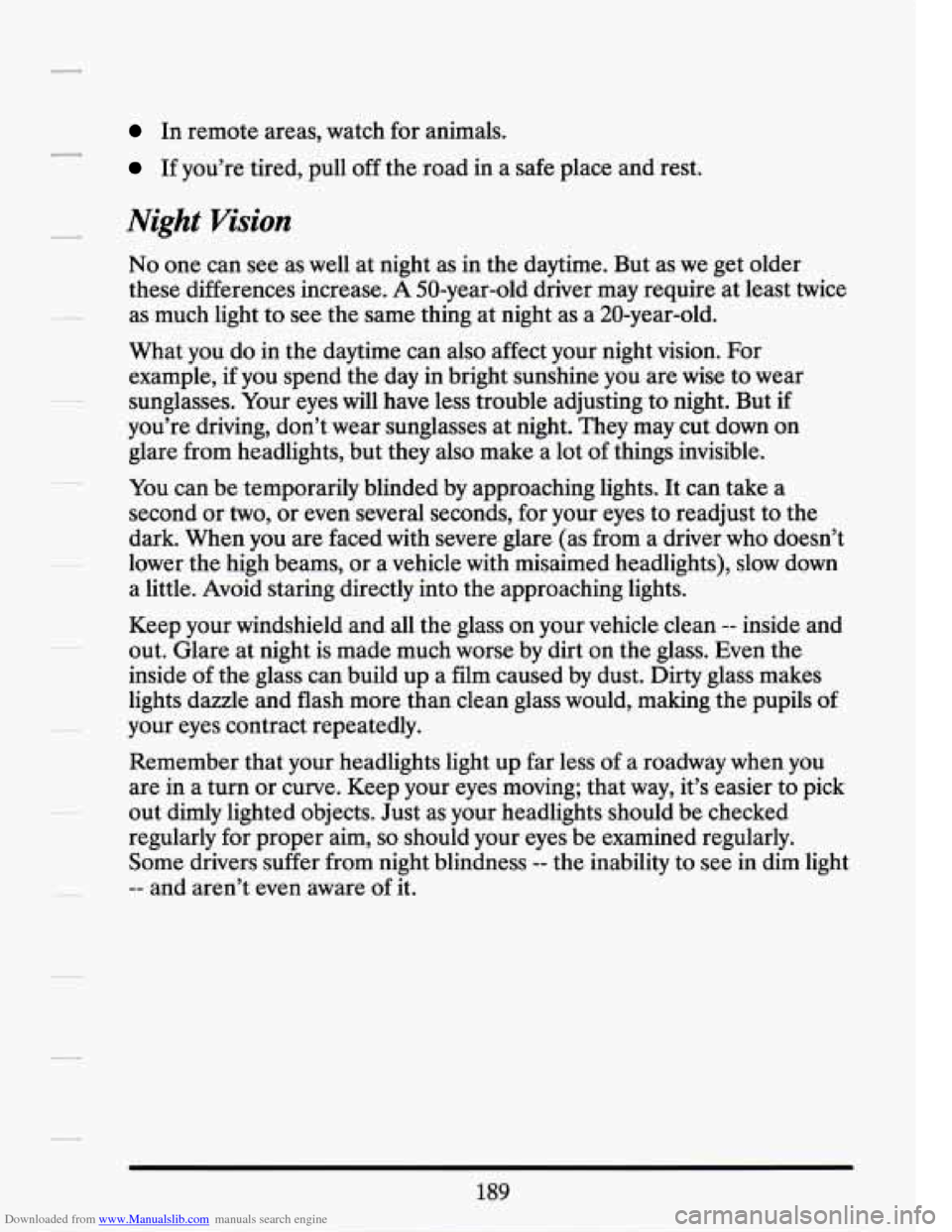 CADILLAC SEVILLE 1994 4.G Owners Manual Downloaded from www.Manualslib.com manuals search engine In  remote areas, watch  for animals. 
If you’re  tired, pull  off the  road  in  a safe place and rest. 
Night Vision 
No one  can see as we