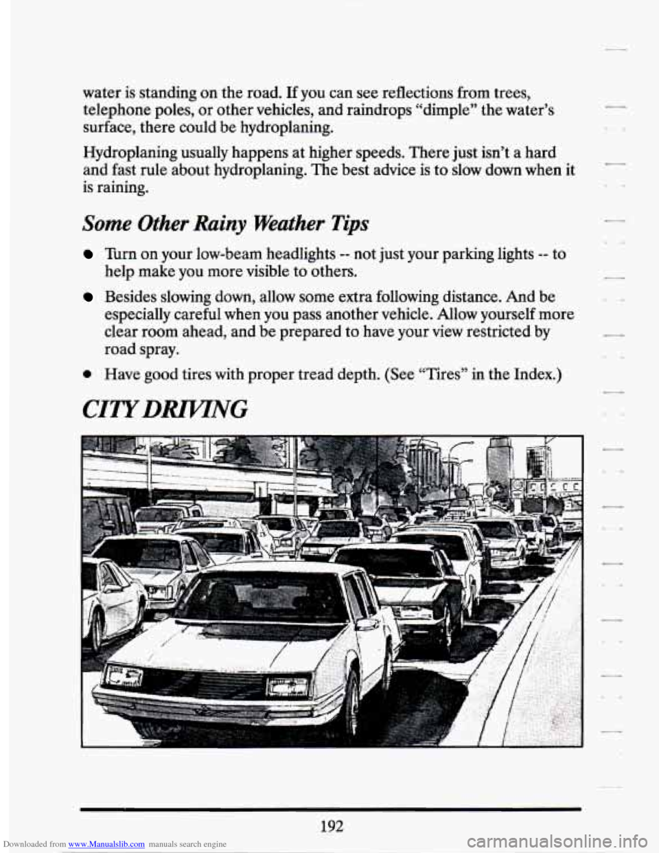 CADILLAC SEVILLE 1994 4.G Owners Manual Downloaded from www.Manualslib.com manuals search engine water is standing on the road. If you  can see reflections  from trees, 
telephone  poles, or  other  vehicles,  and  raindrops “dimple”  t
