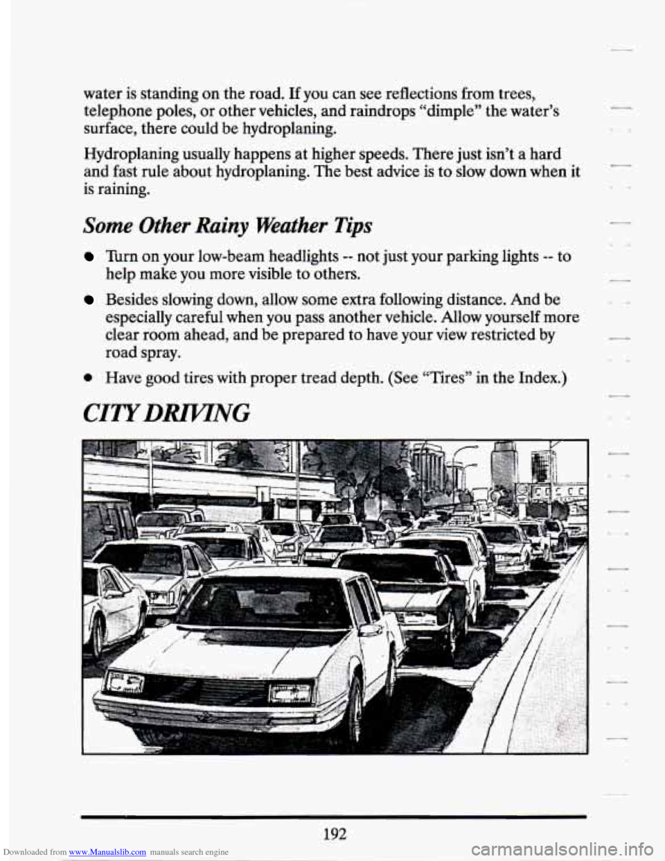 CADILLAC SEVILLE 1994 4.G Owners Manual Downloaded from www.Manualslib.com manuals search engine water is standing on the road. If you can see reflections from trees,
telephone poles, or other vehicles, and raindrops “dimple” t CADILLAC SEVILLE 1994 4.G Owners Manual Downloaded from www.Manualslib.com manuals search engine water is standing on the road. If you can see reflections from trees,
telephone poles, or other vehicles, and raindrops “dimple” t