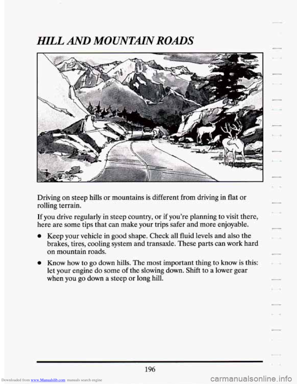 CADILLAC SEVILLE 1994 4.G Owners Manual Downloaded from www.Manualslib.com manuals search engine HILL AND MOUNTMN ROADS
I
Driving on steep hills or mountains is different from driving in flat or
rolling terrain.
If you drive r CADILLAC SEVILLE 1994 4.G Owners Manual Downloaded from www.Manualslib.com manuals search engine HILL AND MOUNTMN ROADS
I
Driving on steep hills or mountains is different from driving in flat or
rolling terrain.
If you drive r