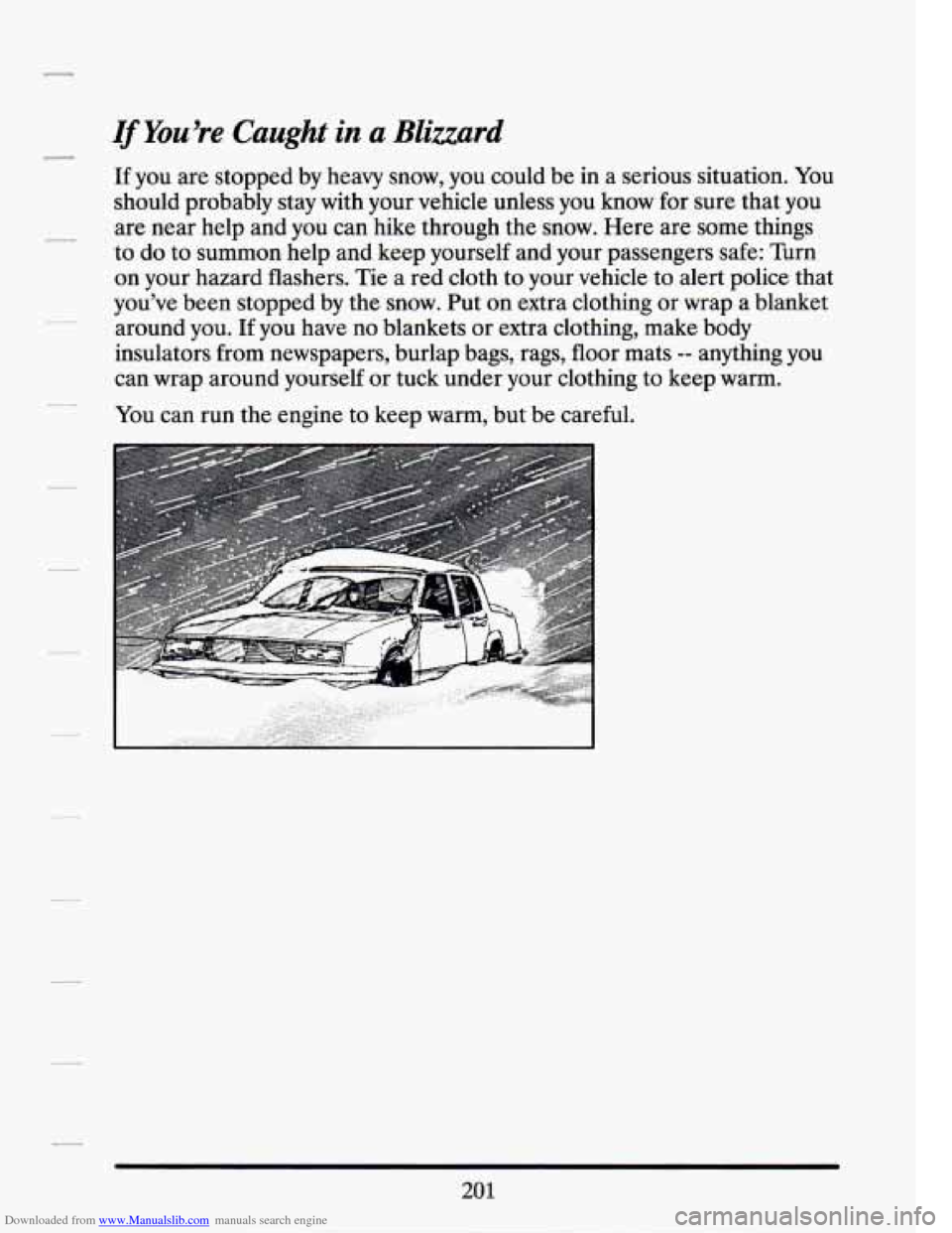 CADILLAC SEVILLE 1994 4.G Owners Manual Downloaded from www.Manualslib.com manuals search engine If You’re Caught in u Blizzard
If you are stopped by heavy snow, you could be in a serious situation. You
should probably stay wit CADILLAC SEVILLE 1994 4.G Owners Manual Downloaded from www.Manualslib.com manuals search engine If You’re Caught in u Blizzard
If you are stopped by heavy snow, you could be in a serious situation. You
should probably stay wit