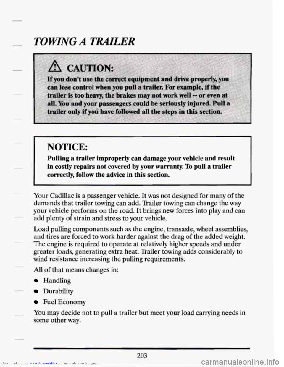 CADILLAC SEVILLE 1994 4.G Owners Manual Downloaded from www.Manualslib.com manuals search engine TOWNG A TMLER 
I 
NOTICE: 
Pulling  a  trailer  improperly  can  damage  your  vehicle  and  result\
 
in  costly  repairs  not  covered  by  y