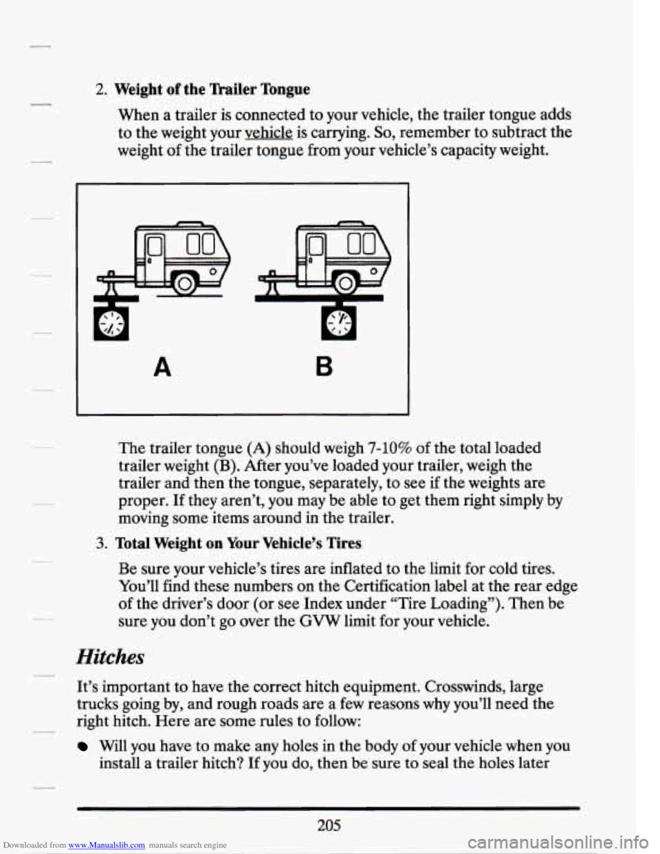 CADILLAC SEVILLE 1994 4.G Owners Manual Downloaded from www.Manualslib.com manuals search engine 2. Weight of the mailer  Tongue 
When a trailer  is connected  to your  vehicle,  the trailer  tongue  adds 
to  the  weight  your  vehicle  is