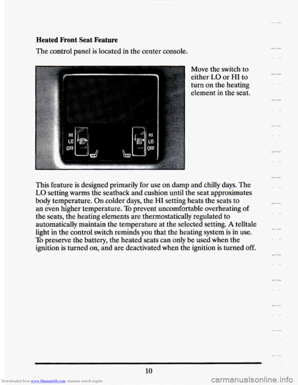 CADILLAC SEVILLE 1994 4.G Owners Manual Downloaded from www.Manualslib.com manuals search engine Heated Front Seat Feature 
The control panel  is located  in the  center  console. 
Move the switch  to 
either 
LO or HI to 
turn  on  the  he