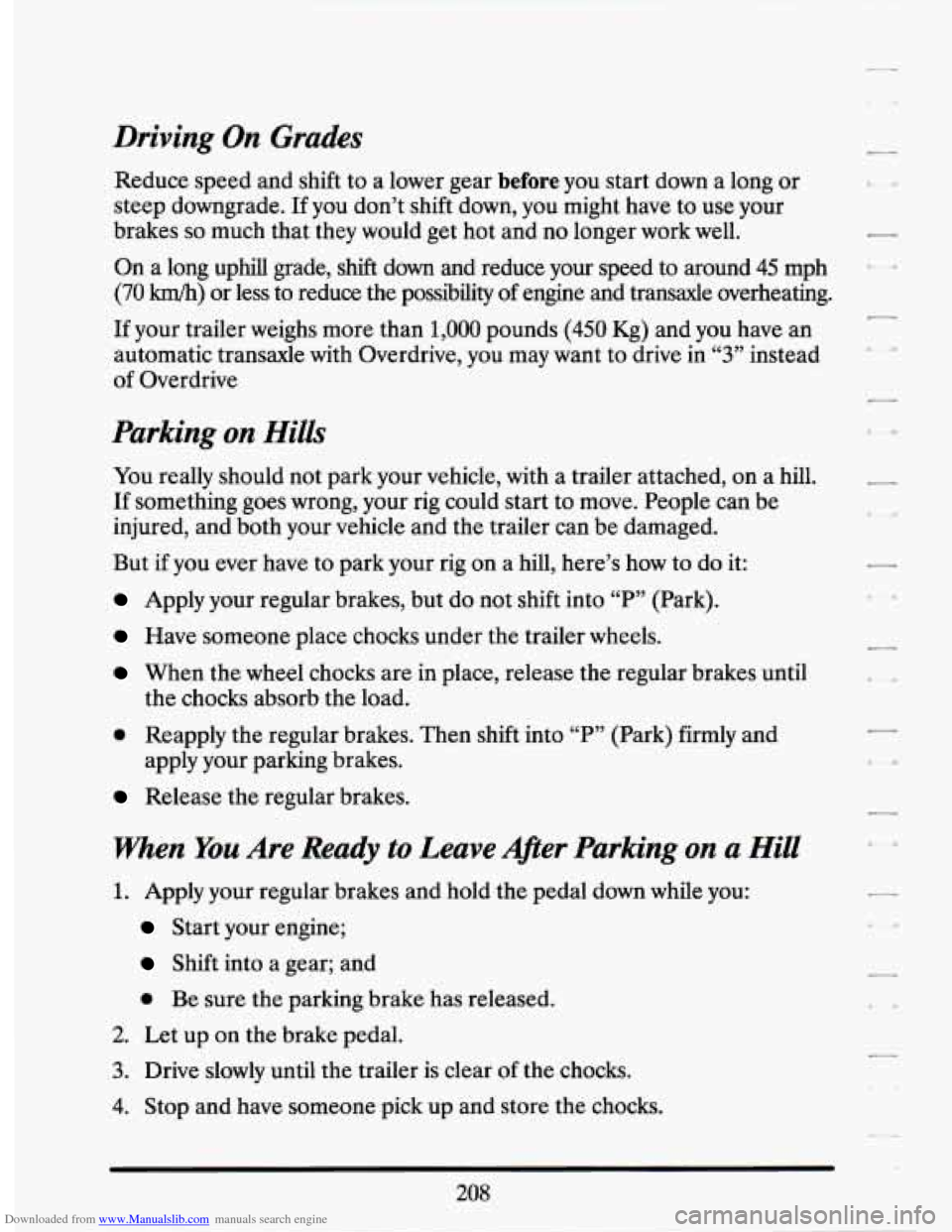 CADILLAC SEVILLE 1994 4.G Owners Manual Downloaded from www.Manualslib.com manuals search engine Driving On Grades 
Reduce speed and  shift to a  lower  gear before you start  down  a  long  or 
steep  downgrade. 
If you  don’t  shift  do