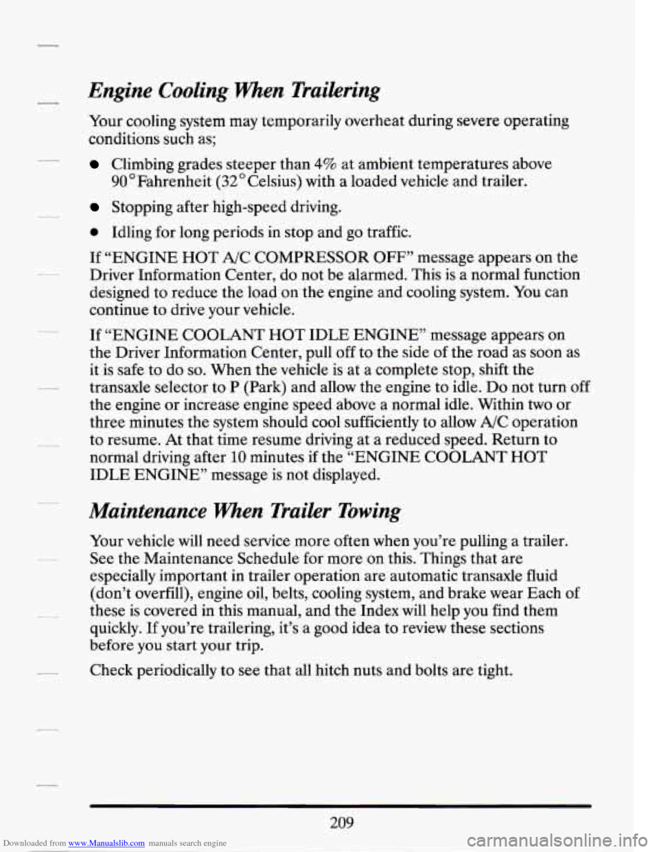 CADILLAC SEVILLE 1994 4.G Owners Manual Downloaded from www.Manualslib.com manuals search engine Engine  Cooling When Trailering 
Your  cooling  system  may temporarily overheat during severe operating 
conditions  such  as; 
Climbing grade