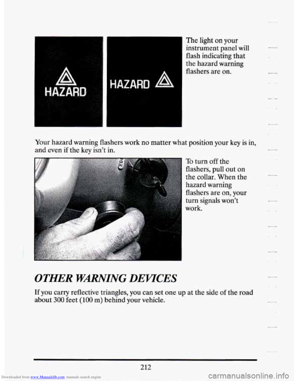 CADILLAC SEVILLE 1994 4.G Owners Manual Downloaded from www.Manualslib.com manuals search engine --m The light on your - .-
~ instrument panel will
flash indicating that
the hazard warning
flashers are
on.
OTHER WmING DEWCES
If CADILLAC SEVILLE 1994 4.G Owners Manual Downloaded from www.Manualslib.com manuals search engine --m The light on your - .-
~ instrument panel will
flash indicating that
the hazard warning
flashers are
on.
OTHER WmING DEWCES
If