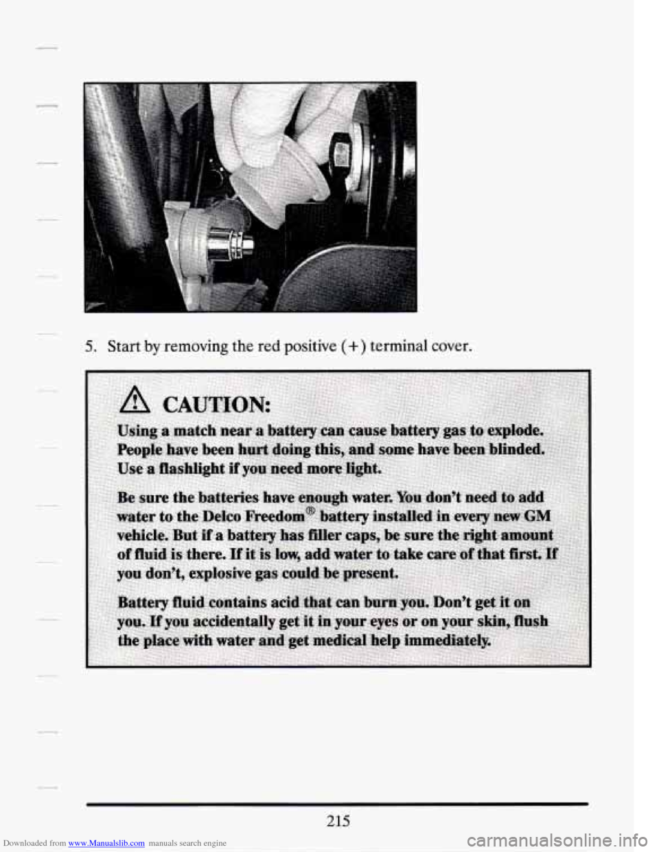 CADILLAC SEVILLE 1994 4.G Owners Manual Downloaded from www.Manualslib.com manuals search engine 5. Start by removing the red positive (+) terminal cover.
215 CADILLAC SEVILLE 1994 4.G Owners Manual Downloaded from www.Manualslib.com manuals search engine 5. Start by removing the red positive (+) terminal cover.
215