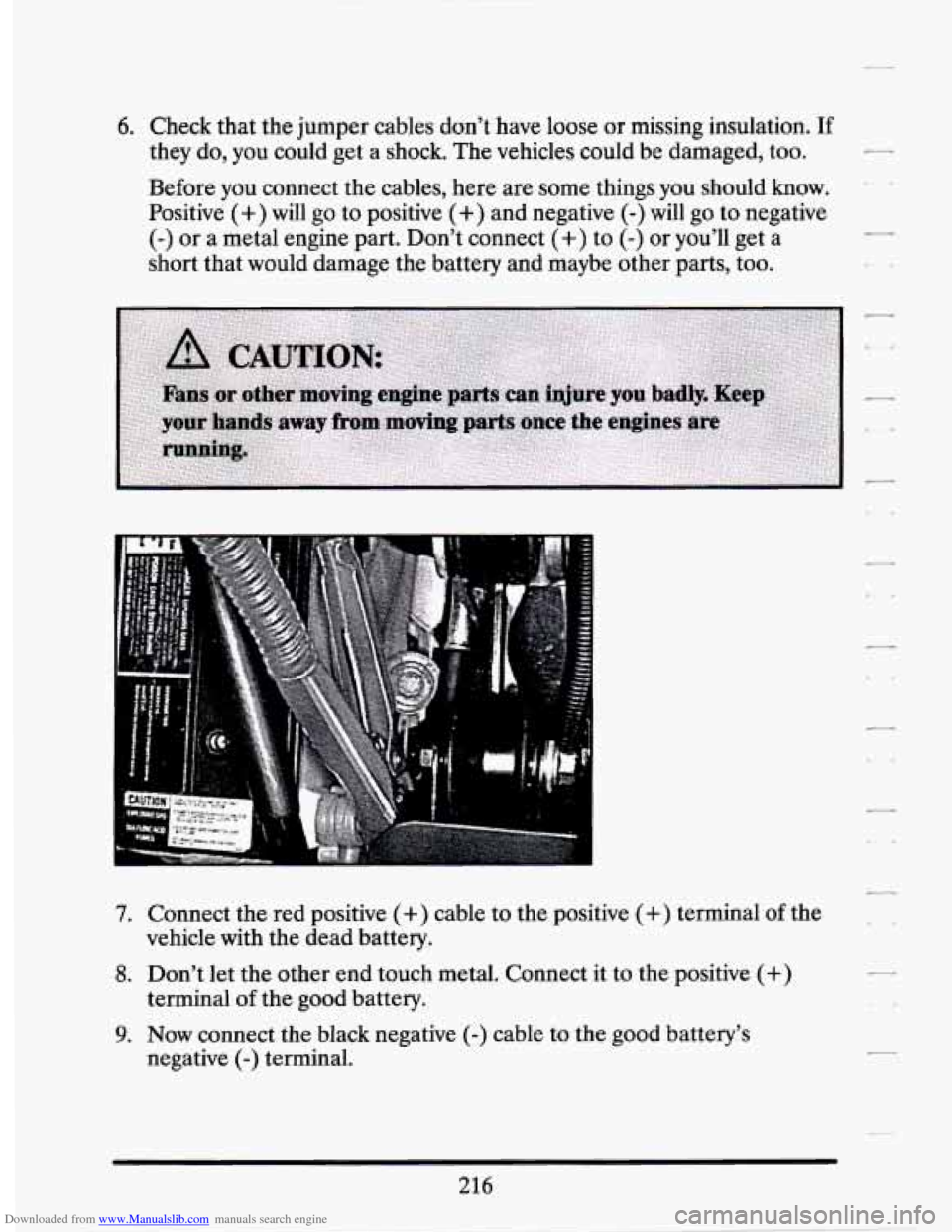 CADILLAC SEVILLE 1994 4.G Owners Manual Downloaded from www.Manualslib.com manuals search engine 6. Check that  the  jumper  cables  don’t  have  loose or missing  insulation. If 
they do, you could  get a  shock.  The vehicles  could  be